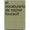 El Vocabulario de Michel Foucault door Edgardo Castro
