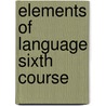 Elements of Language Sixth Course door Onbekend