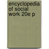 Encyclopedia Of Social Work 20e P by Terry Mizrahi