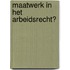 Maatwerk in het arbeidsrecht?
