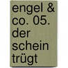 Engel & Co. 05. Der Schein trügt by Annie Dalton