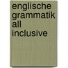 Englische Grammatik All Inclusive door Onbekend