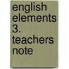 English Elements 3. Teachers Note door Onbekend
