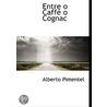 Entre O Caffã¯Â¿Â½ O Cognac by Alberto Pimentel