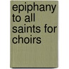 Epiphany To All Saints For Choirs door Onbekend