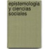 Epistemologia y Ciencias Sociales