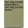 Een dag zonder wiskunde is een dag zonder fouten by J. Verwer