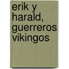Erik y Harald, Guerreros Vikingos door Brigitte Evano