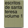 Escritos De Santa Teresa Volume 1 door Saint Teresa