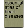 Essential Atlas Of Heart Diseases door Eugene Braunwald