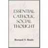 Essential Catholic Social Thought door Bernard V. Brady