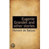 Eugenie Grandet And Other Stories door Honoré de Balzac