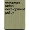 European Union Development Policy door Onbekend
