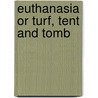 Euthanasia Or Turf, Tent And Tomb door Onbekend