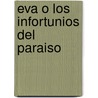 Eva O Los Infortunios del Paraiso door Bernardo Ezequiel Koremblit