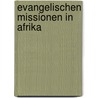 Evangelischen Missionen in Afrika door J. Pauli