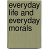 Everyday Life And Everyday Morals door George Leonard Chaney