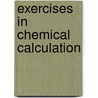 Exercises In Chemical Calculation by W.H. Perkins