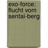 Exo-Force: Flucht vom Sentai-Berg door Greg Farshtey