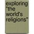 Exploring "The World's Religions"