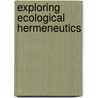 Exploring Ecological Hermeneutics door Norman C. Habel