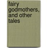 Fairy Godmothers, and Other Tales by Margaret Gatty