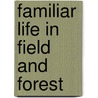 Familiar Life in Field and Forest door Ferdinand Schuyler Mathews