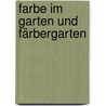 Farbe im Garten und Färbergarten door Onbekend