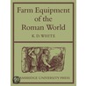 Farm Equipment Of The Roman World by K.D. White