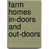 Farm Homes In-Doors And Out-Doors by E.H. Leland