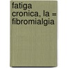 Fatiga Cronica, La = Fibromialgia door Philippe Besson