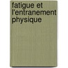 Fatigue Et L'Entranement Physique door Philippe Tissi