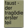 Faust - Der Tragödie erster Teil door Von Johann Wolfgang Goethe