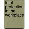 Fetal Protection In The Workplace door Robert H. Blank