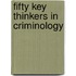 Fifty Key Thinkers In Criminology