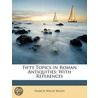 Fifty Topics in Roman Antiquities door Francis Willey Kelsey