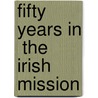 Fifty Years In  The Irish Mission door Hamilton Magee