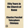 Fifty Years In The Church Of Rome door Charles Paschal Telesphore Chiniquy