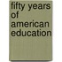 Fifty Years Of American Education