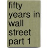 Fifty Years in Wall Street Part 1 door Henry Clews