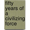 Fifty Years of a Civilizing Force door Harry Chase Brearley