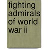 Fighting Admirals Of World War Ii door David Wragg