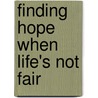 Finding Hope When Life's Not Fair door Lee Ezell