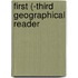 First (-Third Geographical Reader