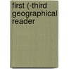 First (-Third Geographical Reader by Geographical Reader