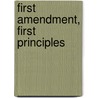 First Amendment, First Principles by John F. Wirenius