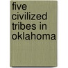 Five Civilized Tribes In Oklahoma by Unknown