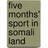 Five Months' Sport in Somali Land door Frederick Glyn Wolverton