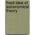 Fixed Idea of Astronomical Theory