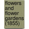 Flowers And Flower Gardens (1855) door David Lester Richardson